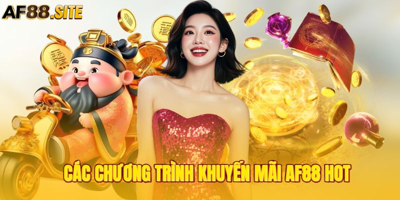 Các chương trình ưu đãi AF88 hấp dẫn